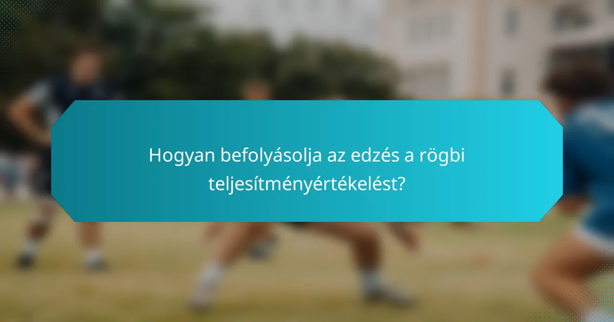 Hogyan befolyásolja az edzés a rögbi teljesítményértékelést?