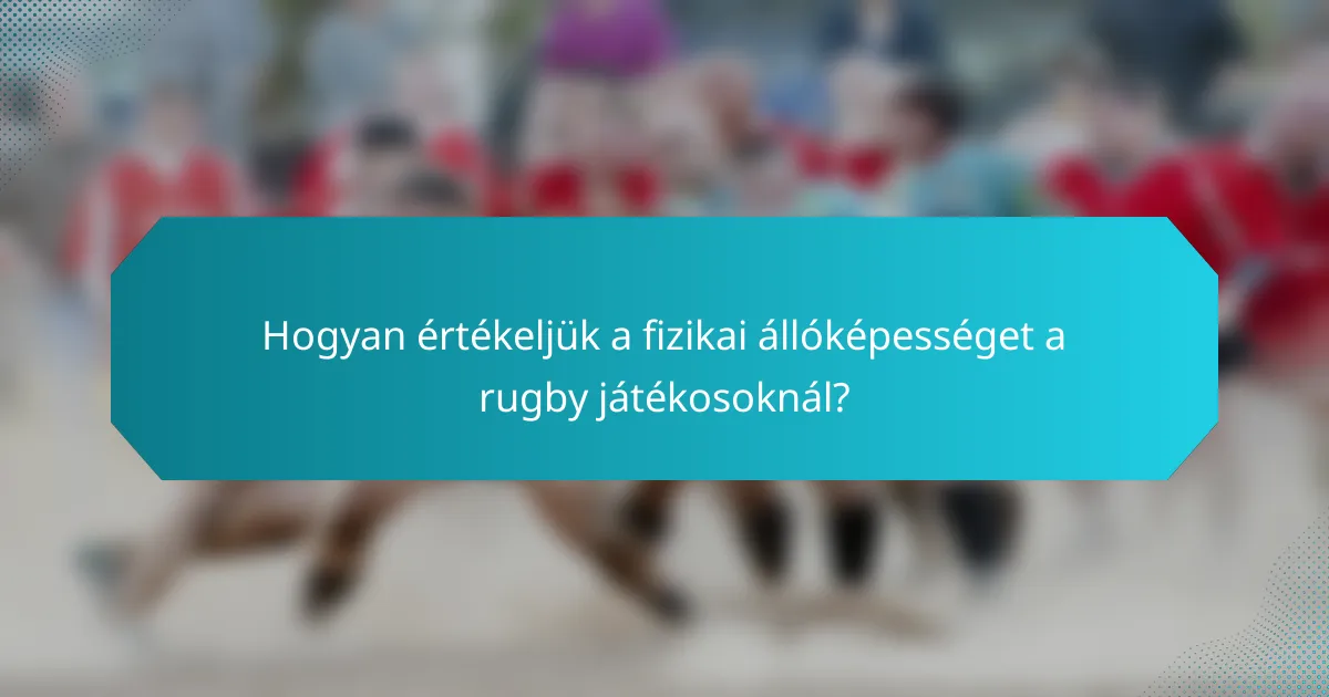 Hogyan értékeljük a fizikai állóképességet a rugby játékosoknál?