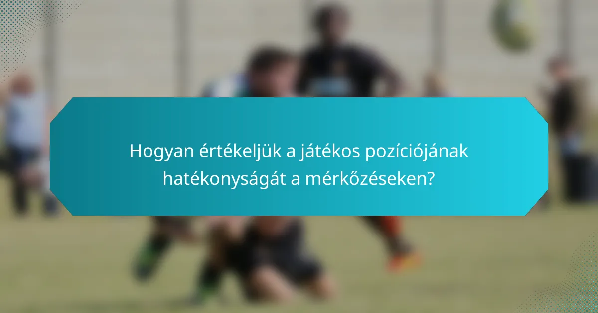 Hogyan értékeljük a játékos pozíciójának hatékonyságát a mérkőzéseken?