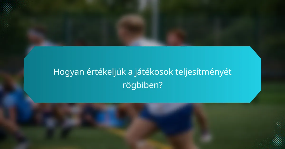 Hogyan értékeljük a játékosok teljesítményét rögbiben?