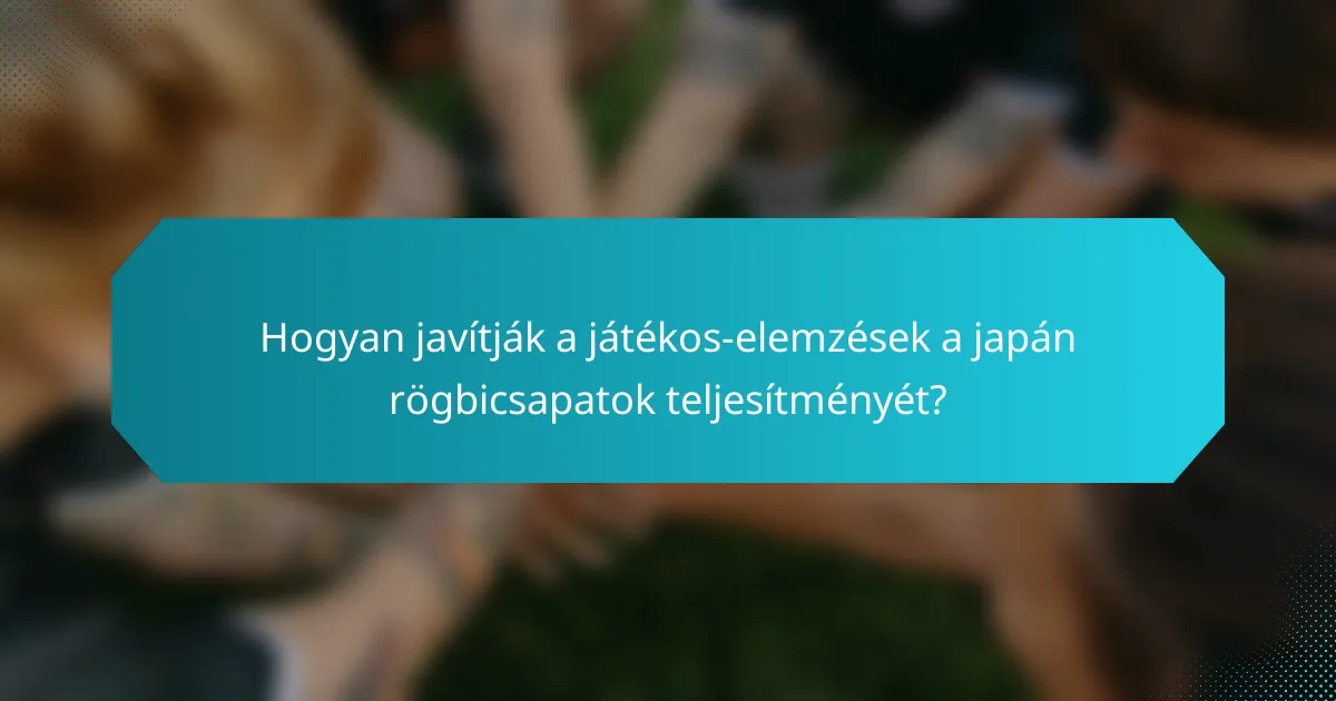 Hogyan javítják a játékos-elemzések a japán rögbicsapatok teljesítményét?