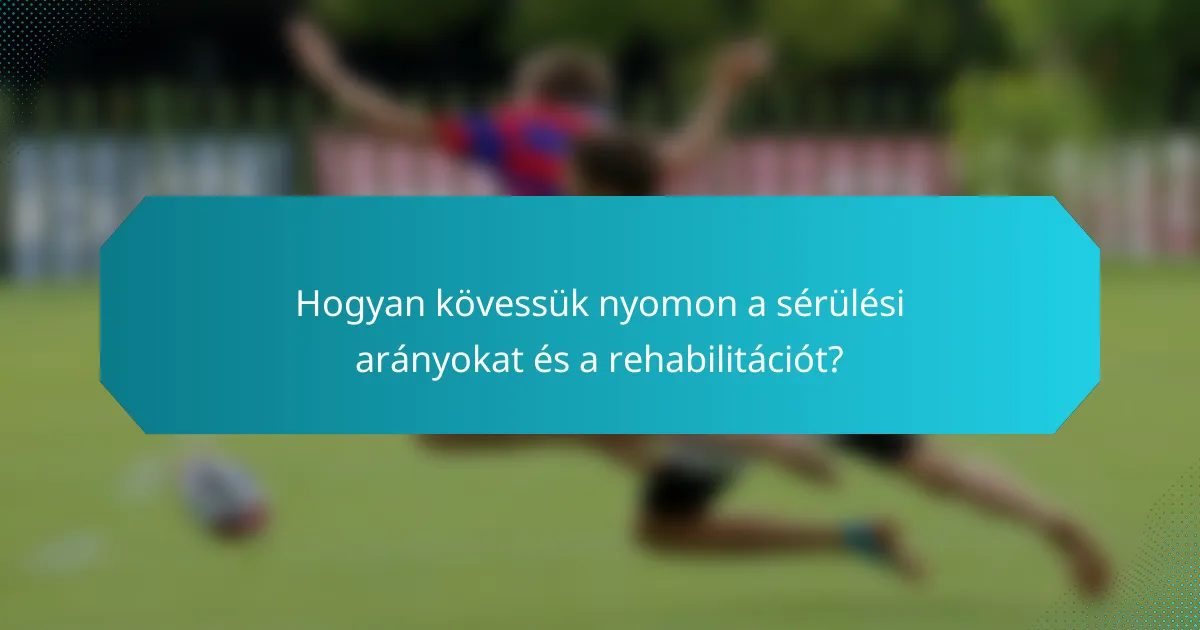 Hogyan kövessük nyomon a sérülési arányokat és a rehabilitációt?