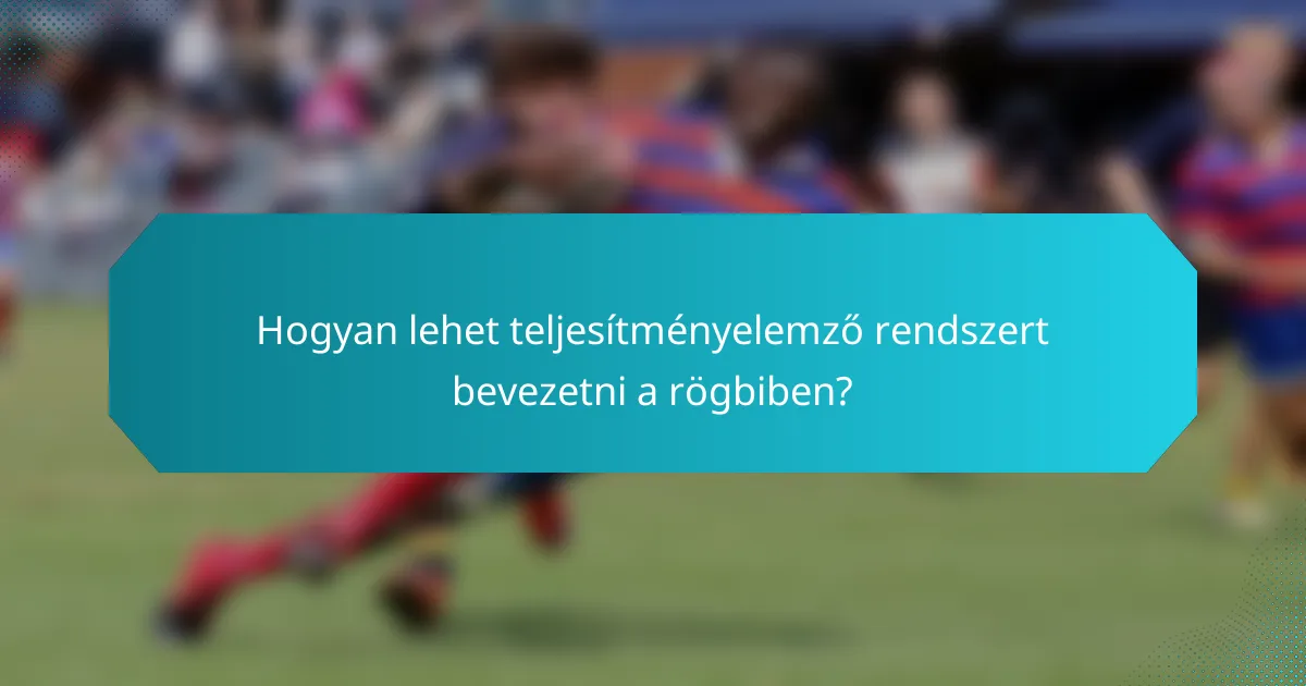 Hogyan lehet teljesítményelemző rendszert bevezetni a rögbiben?