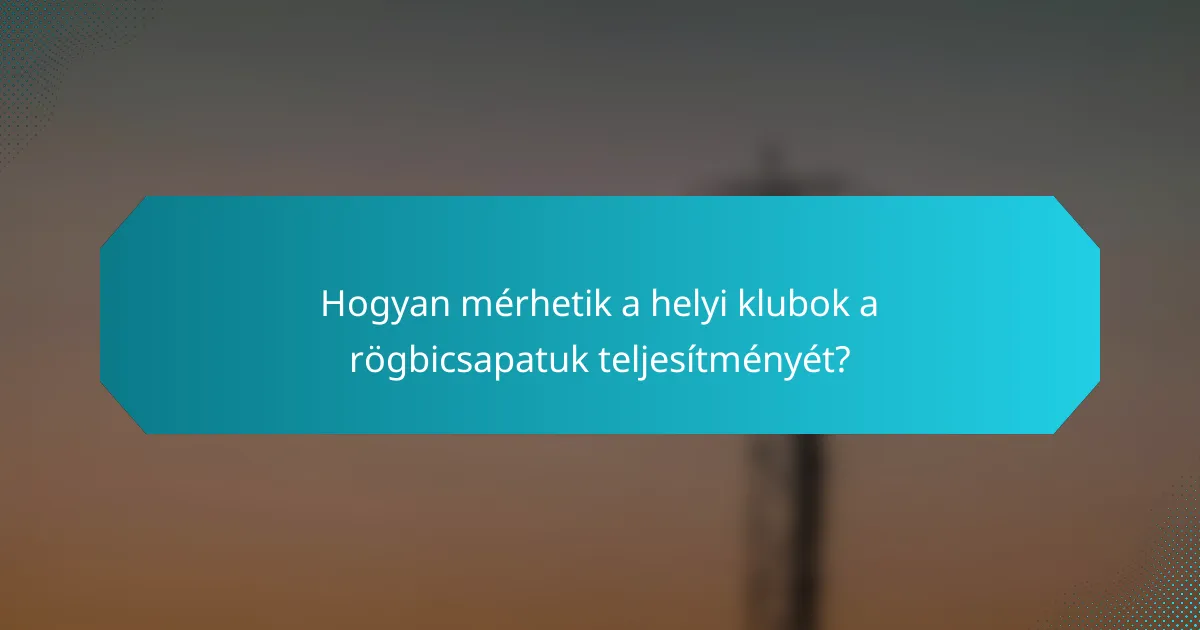 Hogyan mérhetik a helyi klubok a rögbicsapatuk teljesítményét?