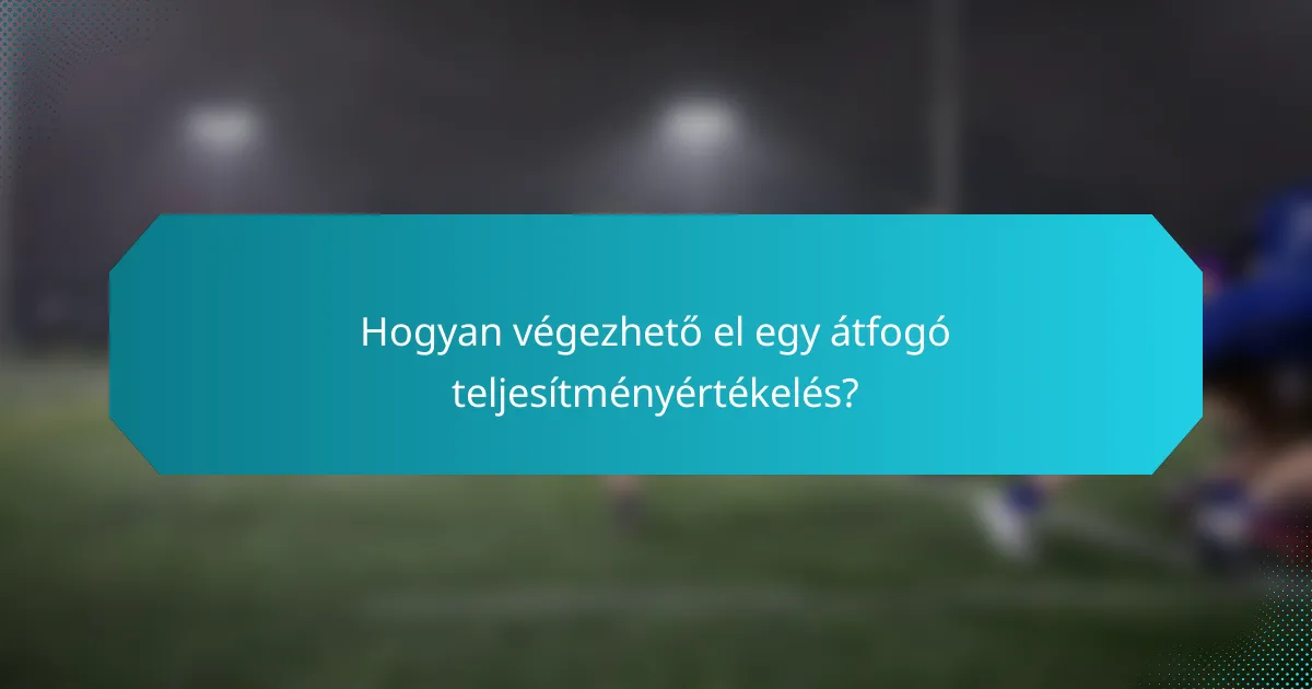 Hogyan végezhető el egy átfogó teljesítményértékelés?