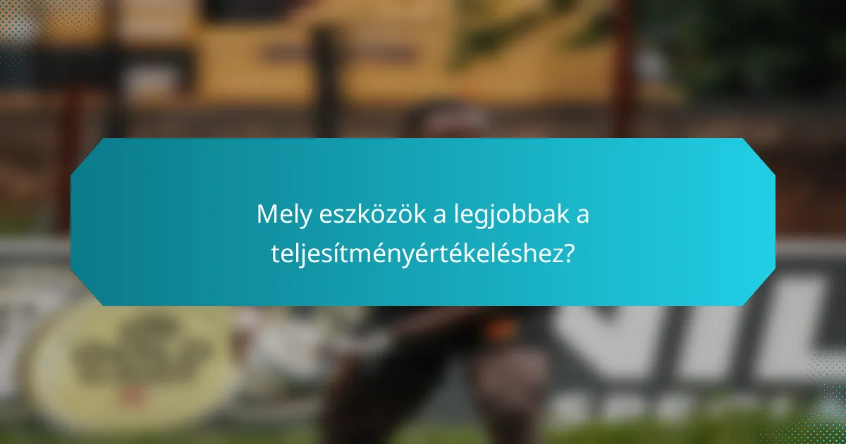 Mely eszközök a legjobbak a teljesítményértékeléshez?