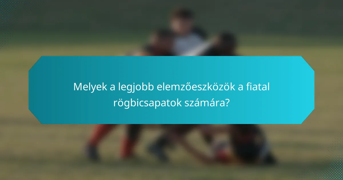Melyek a legjobb elemzőeszközök a fiatal rögbicsapatok számára?