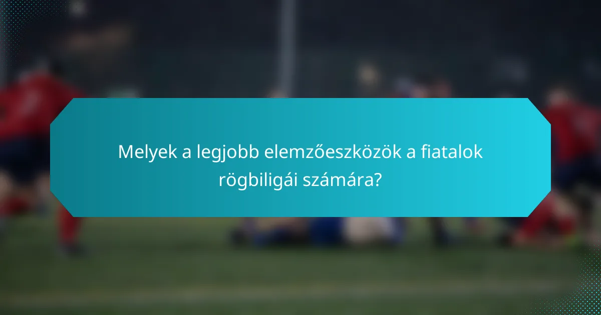Melyek a legjobb elemzőeszközök a fiatalok rögbiligái számára?