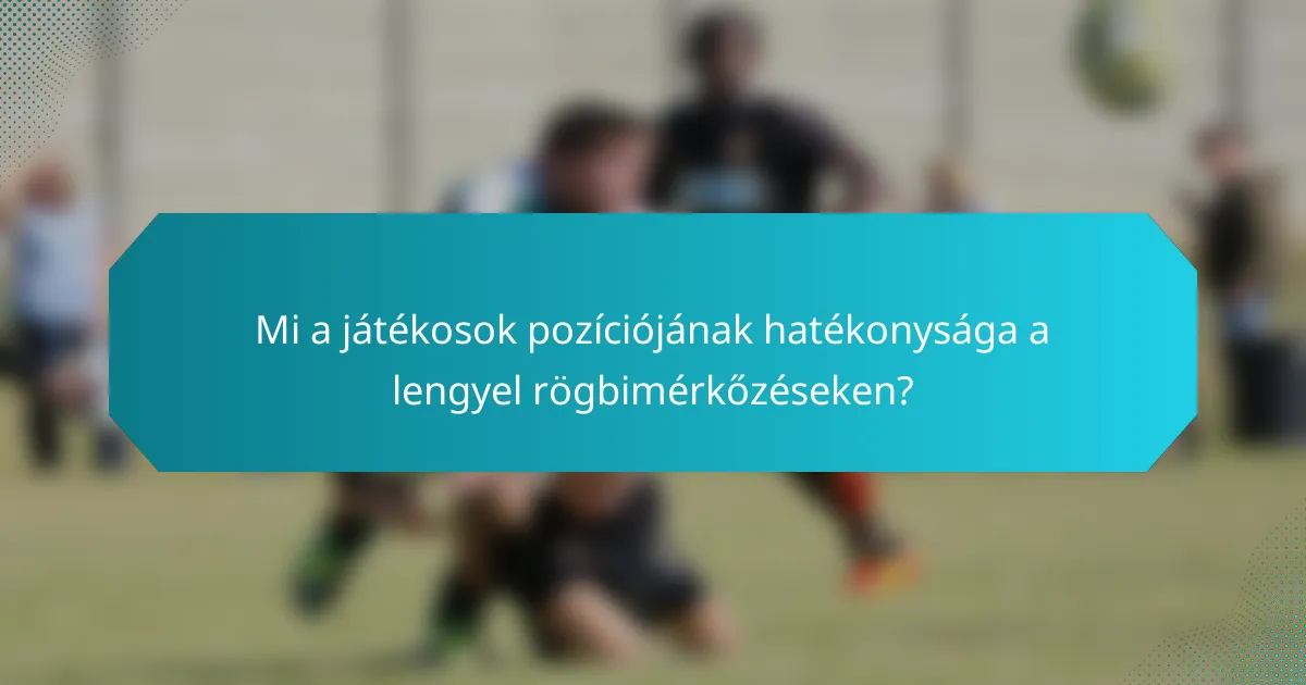 Mi a játékosok pozíciójának hatékonysága a lengyel rögbimérkőzéseken?
