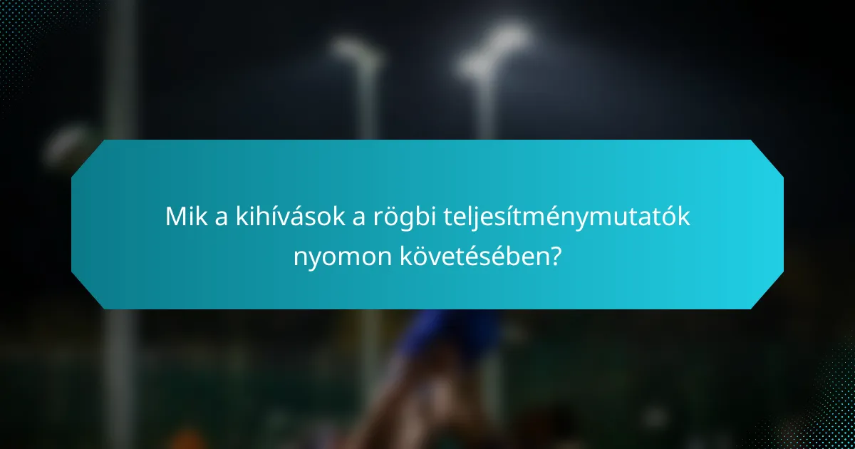 Mik a kihívások a rögbi teljesítménymutatók nyomon követésében?