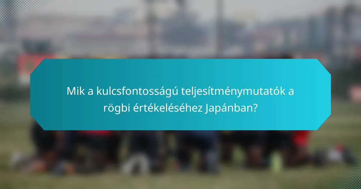 Mik a kulcsfontosságú teljesítménymutatók a rögbi értékeléséhez Japánban?
