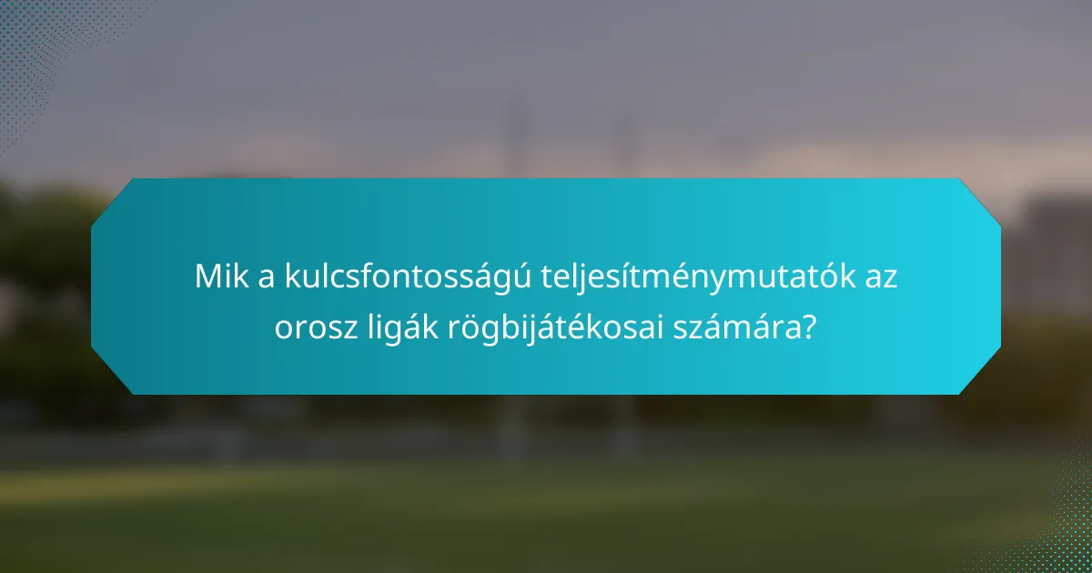 Mik a kulcsfontosságú teljesítménymutatók az orosz ligák rögbijátékosai számára?