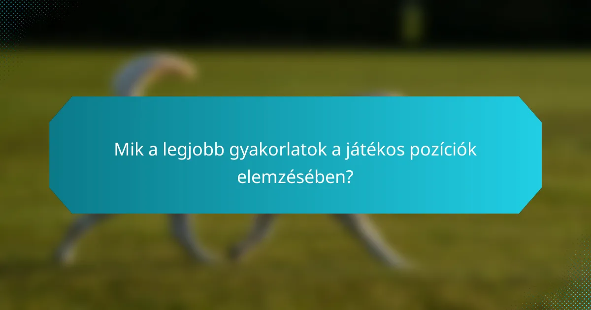 Mik a legjobb gyakorlatok a játékos pozíciók elemzésében?