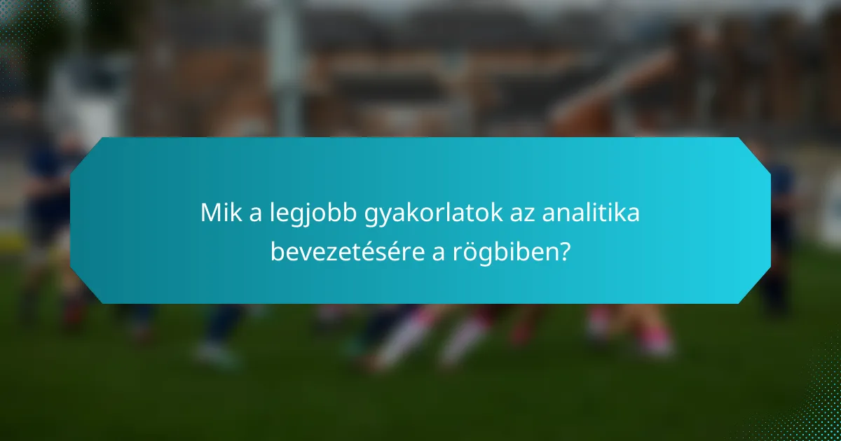 Mik a legjobb gyakorlatok az analitika bevezetésére a rögbiben?