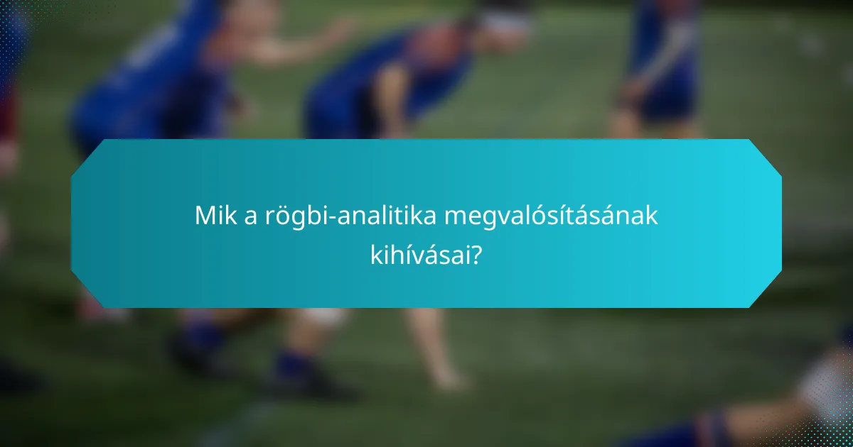 Mik a rögbi-analitika megvalósításának kihívásai?