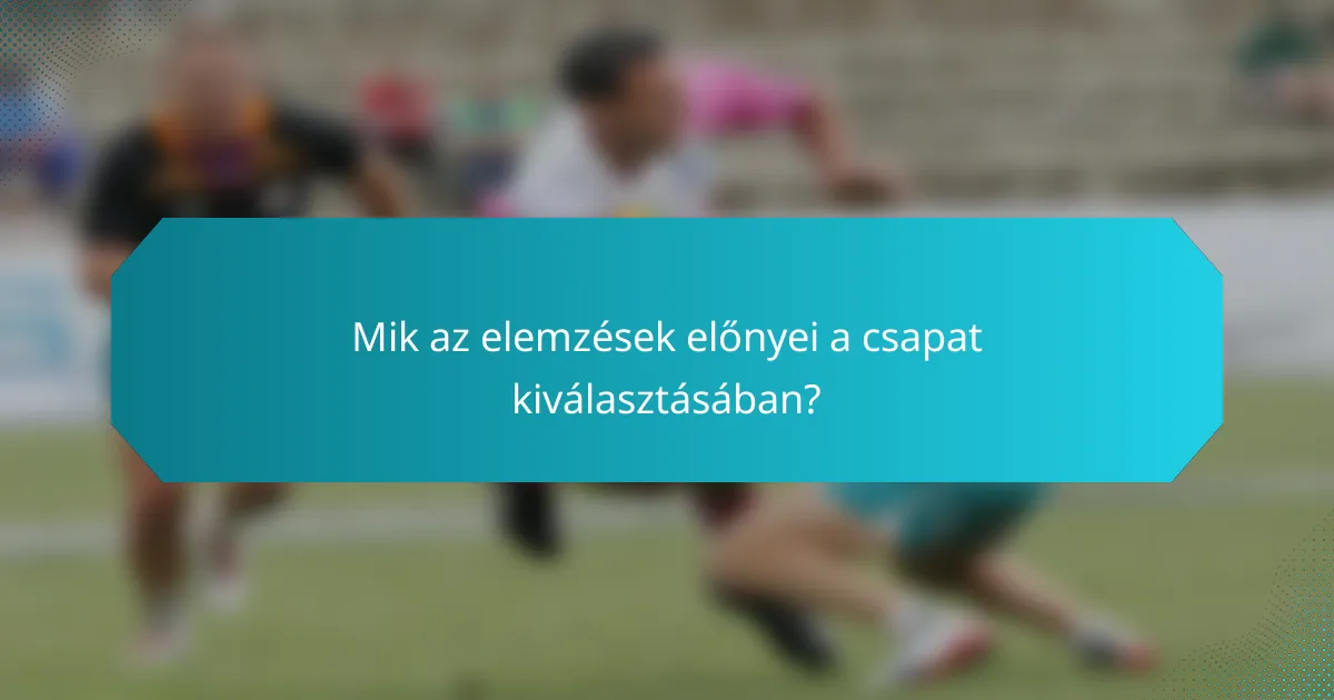 Mik az elemzések előnyei a csapat kiválasztásában?