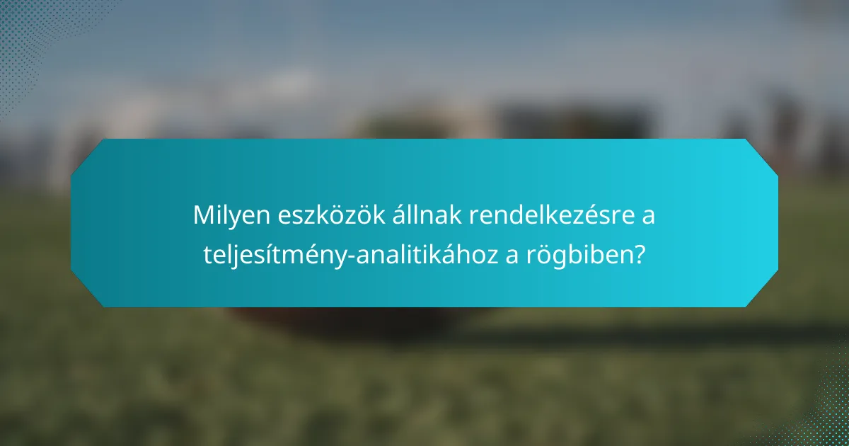 Milyen eszközök állnak rendelkezésre a teljesítmény-analitikához a rögbiben?