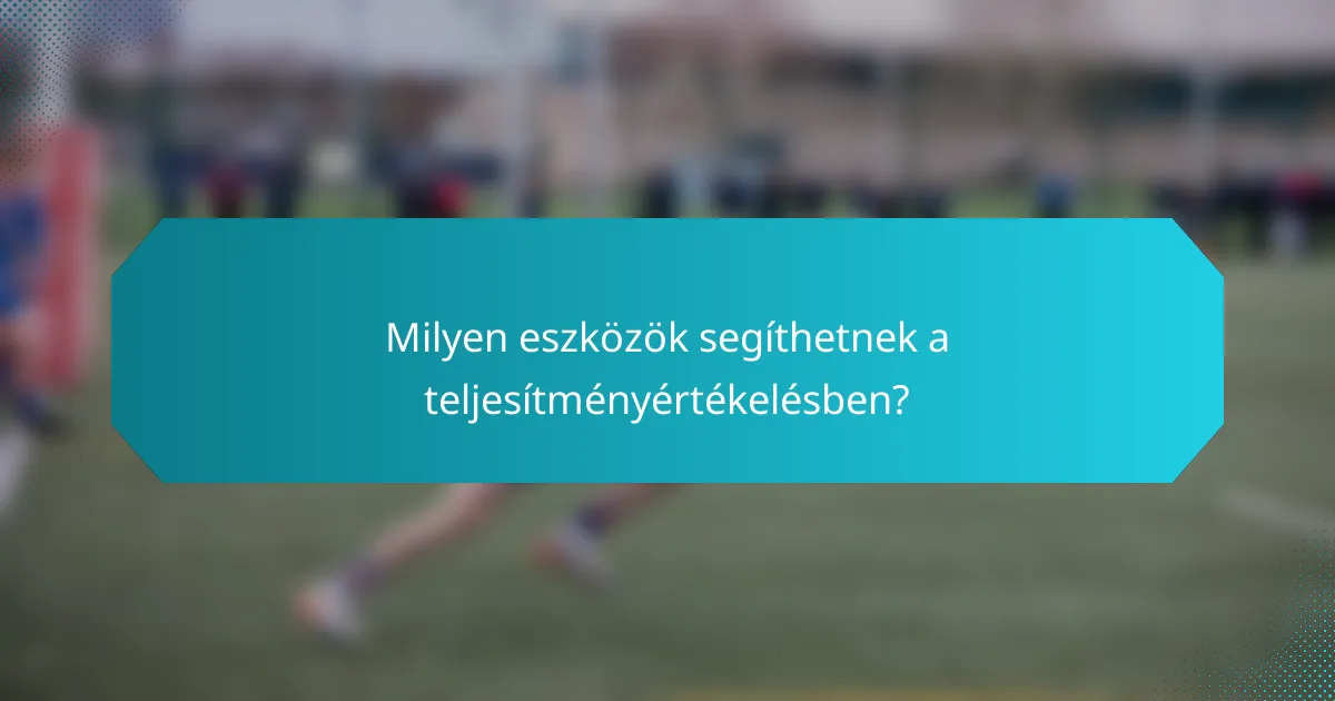 Milyen eszközök segíthetnek a teljesítményértékelésben?