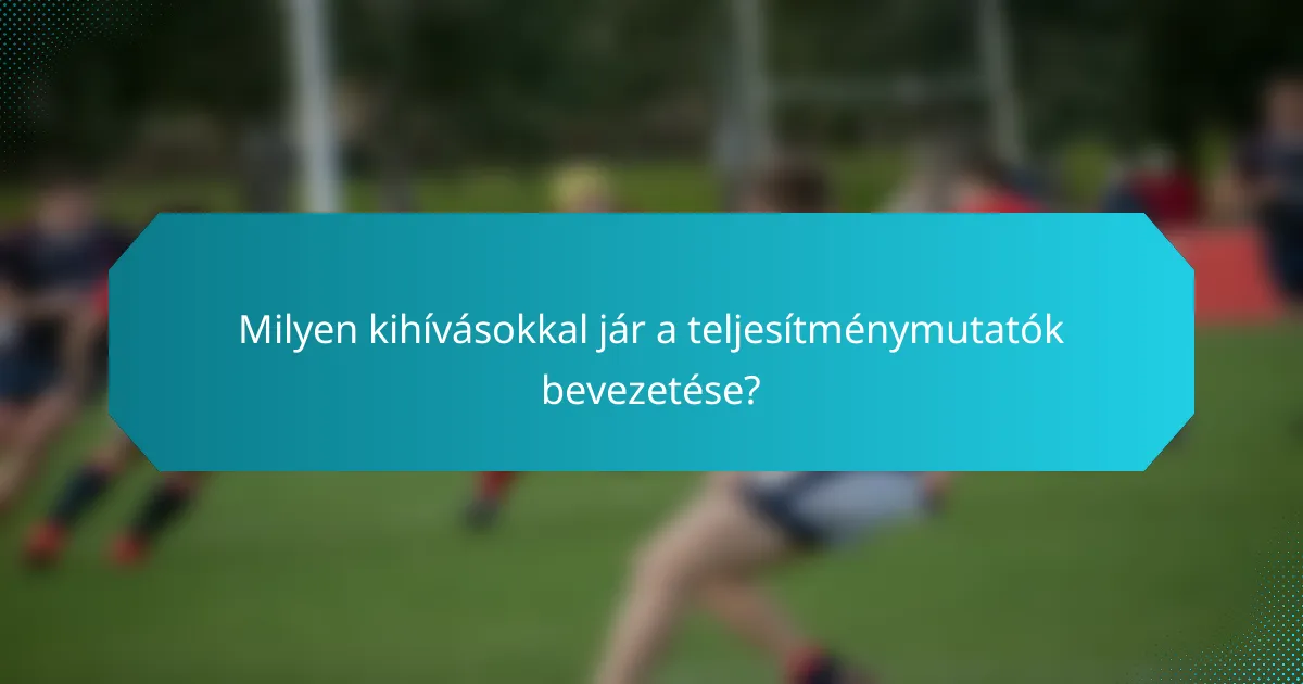 Milyen kihívásokkal jár a teljesítménymutatók bevezetése?