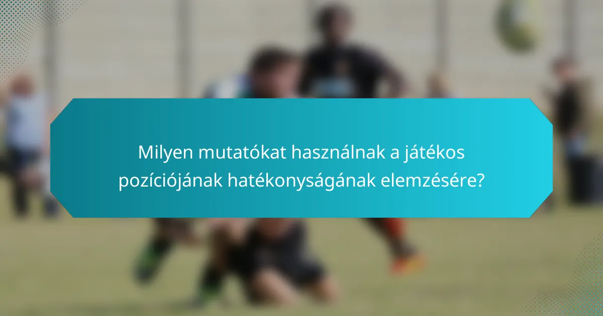 Milyen mutatókat használnak a játékos pozíciójának hatékonyságának elemzésére?