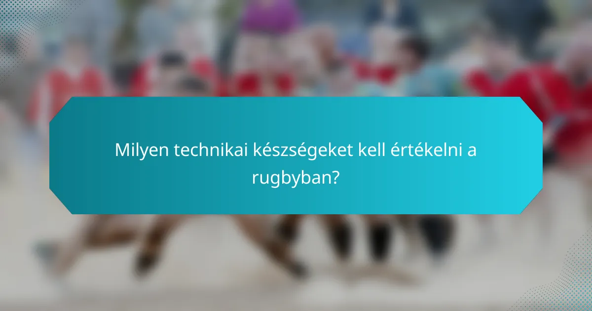 Milyen technikai készségeket kell értékelni a rugbyban?
